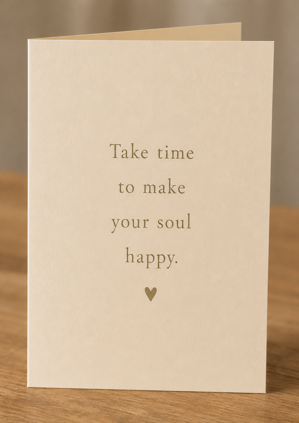 Take Time to Make Your Soul Happy | Encouragement Greeting Card